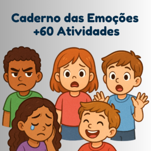 Caderno das Emoções: +60 Atividades para Trabalhar Sentimentos com Crianças